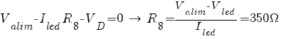 V_{alim} - I_{led}R_8 - V_D = 0 ~right~ R_8 = {V_{alim} - V_{led}}/{I_{led}} = 350 Omega