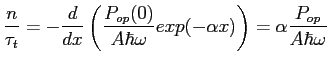 $\displaystyle \frac{n}{\tau_{t}}=-\frac{d}{dx} \left(\frac{P_{op}(0)}{A\hbar\omega}exp(-\alpha x)\right)=\alpha \frac{P_{op}}{A\hbar\omega} $