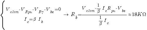 delim{lbrace}{ matrix{2}{1}{ {V_{alim}-V_{Rpu}-V_{R7}-V_{be}=0} {I_c=beta~I_b}}}{-}~right~R_b = {V_{alim}-1/beta I_c R_{pu} - V_{be}}/{1/beta I_c} approx 18K Omega